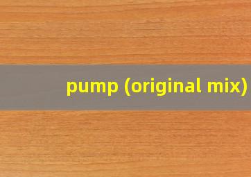 pump (original mix)